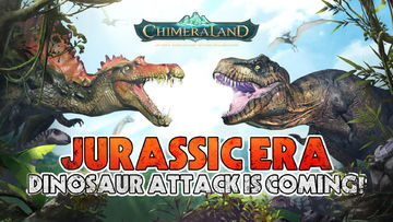 New dinosaurs have arrived in Chimeraland! Go participate in time-limited events to redeem rewards!