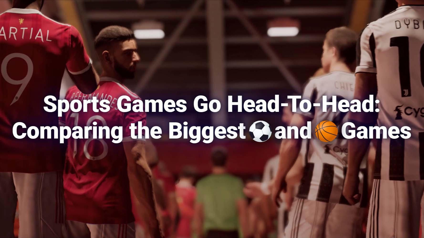 Sports Games Go Head-to-Head: Comparing Mobile’s Biggest Soccer and Basketball Games