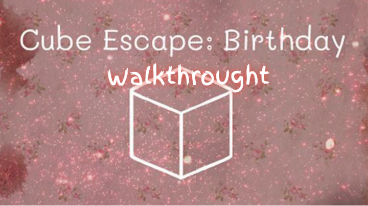 Walkthrought Cube Escape Birthday (Rusty Lake)