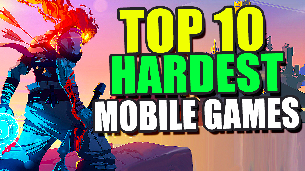 10 Hardest Mobile Games of All Time