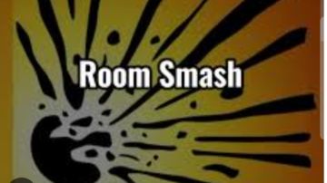 Room smash??