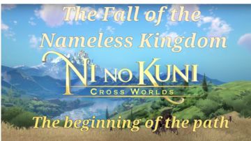 Ni no Kuni: Cross Worlds. ing The Game. The First Series