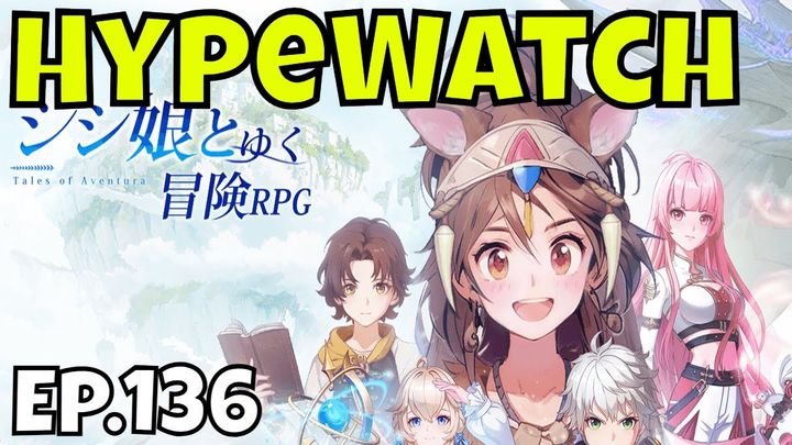 HypeWatch - Ep.136/ Gacha & PC Games/A New Tales?