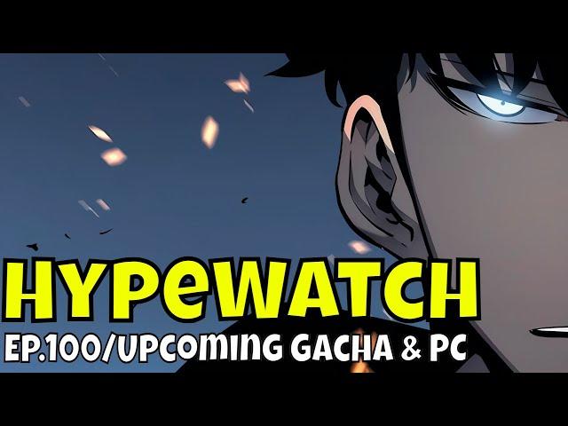 HypeWatch - Ep.100/ Gacha & PC Games/We Going Solo Leveling Soon