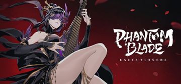 Phantom Blade: Executioners A Dark, Fast-Paced Kung Fu ARPG!