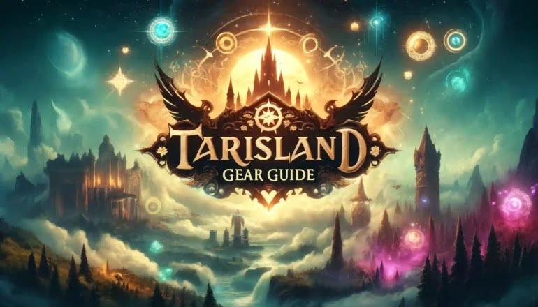 Tarisland Gearing Guide