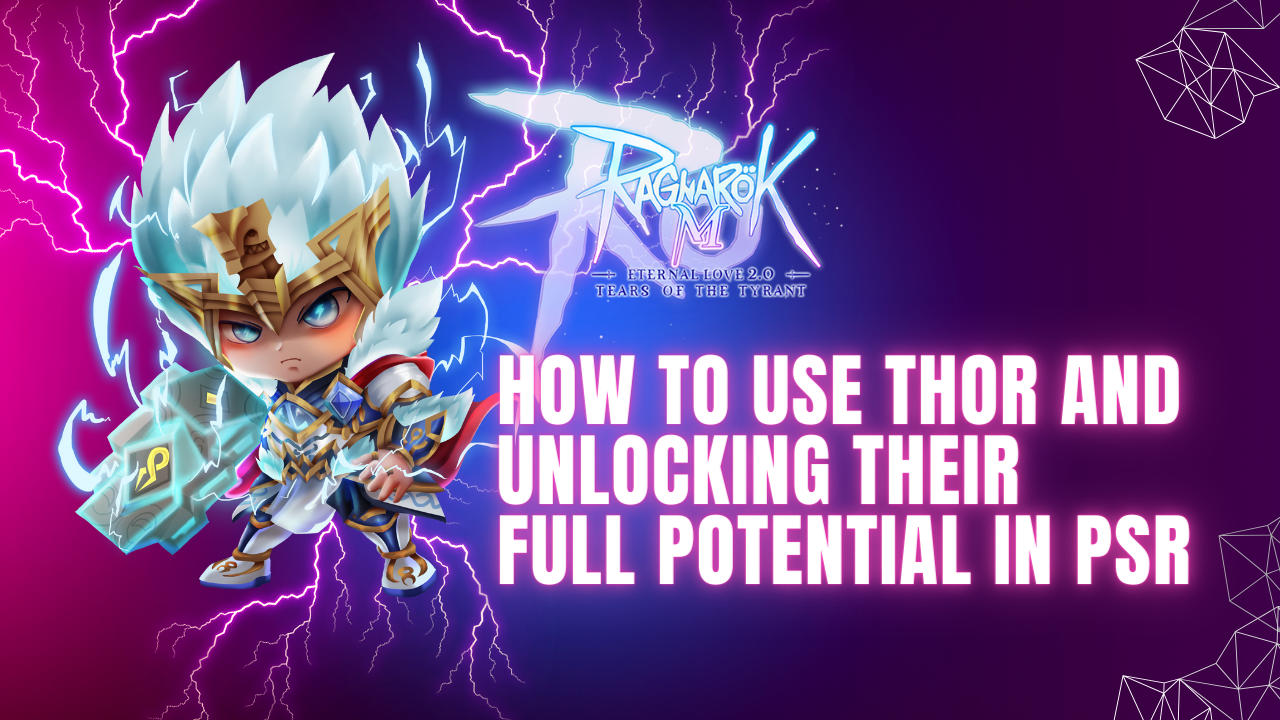 Ragnarok M : How to use Thor and unlocking their full potential in PSR instances.