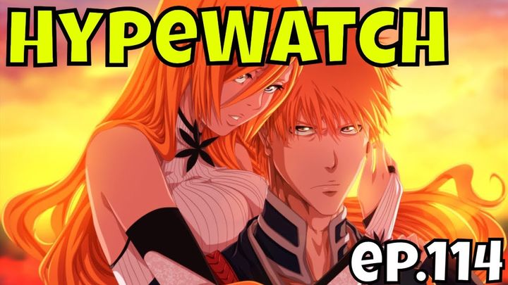 HypeWatch - Ep.114/ Gacha & PC Games/Bleach Taking Over